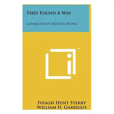 "They Found A Way: Connecticut's Restless People" - "" ("Sterry Iveagh Hunt")