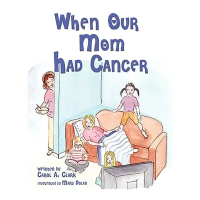 "When Our Mom Had Cancer" - "" ("Clark Carol A.")