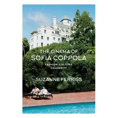 "The Cinema of Sofia Coppola: Fashion, Culture, Celebrity" - "" ("Ferriss Suzanne")