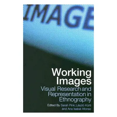 "Working Images: Visual Research and Representation in Ethnography" - "" ("Alfonso Ana Isabel")