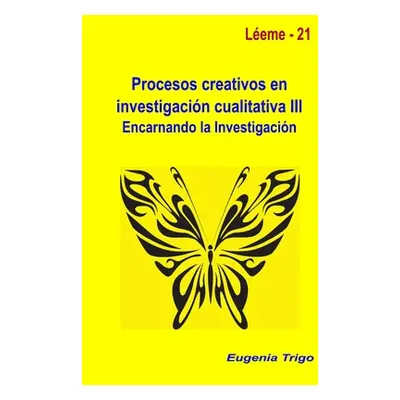 "Procesos creativos en investigacin cualitativa III. Encarnando la investigacin" - "" ("Trigo Eu