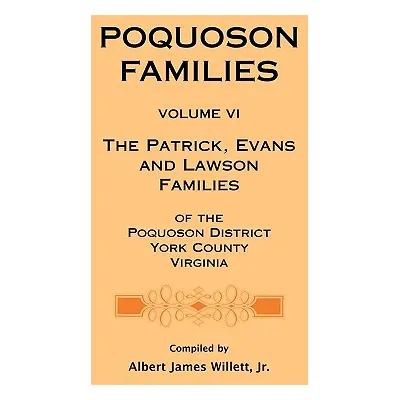 "Poquoson Families, Volume VI: The Patrick, Evans and Lawsons Families of the Poquoson District,