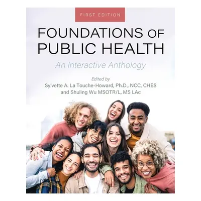 "Foundations of Public Health: An Interactive Anthology" - "" ("La Touche-Howard Sylvette Antoni