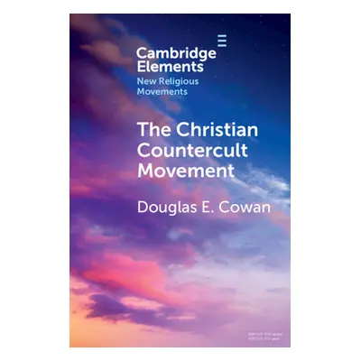 "The Christian Countercult Movement" - "" ("Cowan Douglas E.")