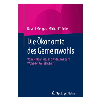 "Die konomie Des Gemeinwohls: Vom Nutzen Des Individuums Zum Wohl Der Gesellschaft" - "" ("Menge