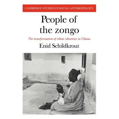 "People of the Zongo: The Transformation of Ethnic Identities in Ghana" - "" ("Schildkrout Enid"