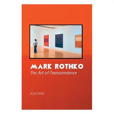 "Mark Rothko: The Art of Transcendence" - "" ("Davis Julia")