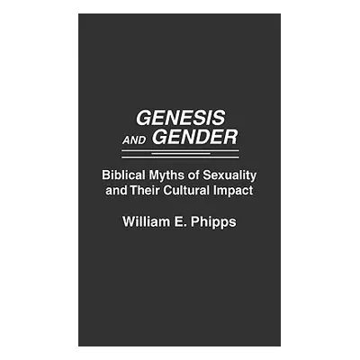 "Genesis and Gender: Biblical Myths of Sexuality and Their Cultural Impact" - "" ("Phipps Willia