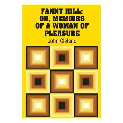 "Fanny Hill: Or, Memoirs of a Woman of Pleasure" - "" ("Cleland John")