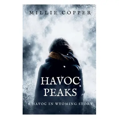 "Havoc Peaks: A Havoc in Wyoming Story America's New Apocalypse" - "" ("Copper Millie")