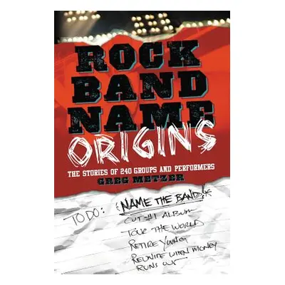 "Rock Band Name Origins: The Stories of 240 Groups and Performers" - "" ("Metzer Greg")