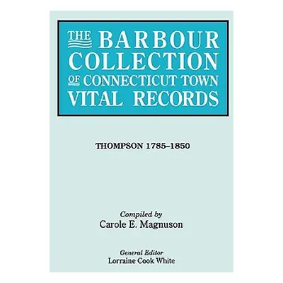 "Barbour Collection of Connecticut Town Vital Records. Volume 46: Thompson 1785-1850" - "" ("Whi