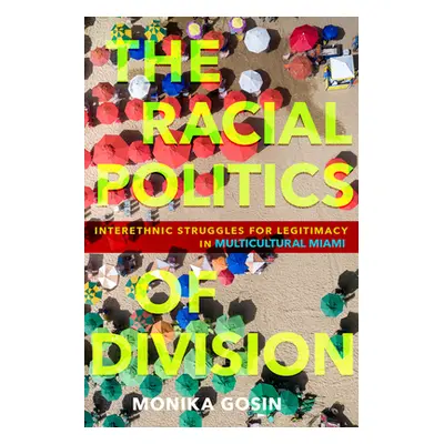 "The Racial Politics of Division: Interethnic Struggles for Legitimacy in Multicultural Miami" -