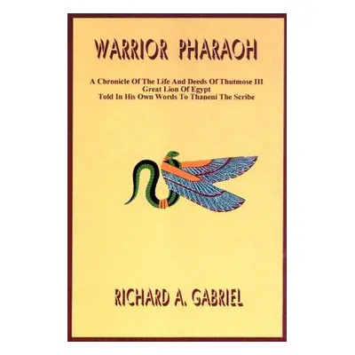 "Warrior Pharaoh: A Chronicle of the Life and Deeds of Thutmose III, Great Lion of Egypt, Told i