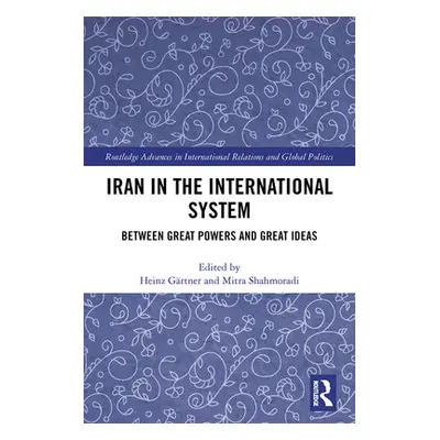 "Iran in the International System: Between Great Powers and Great Ideas" - "" ("Grtner Heinz")