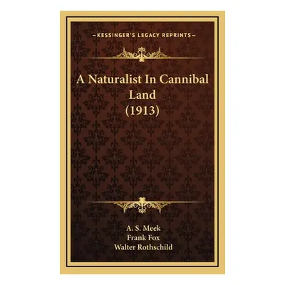 "A Naturalist In Cannibal Land (1913)" - "" ("Meek A. S.")