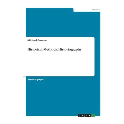 "Historical Methods: Historiography" - "" ("Gorman Michael")