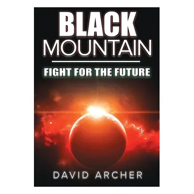 "Black Mountain: Fight for the Future" - "" ("Archer David")