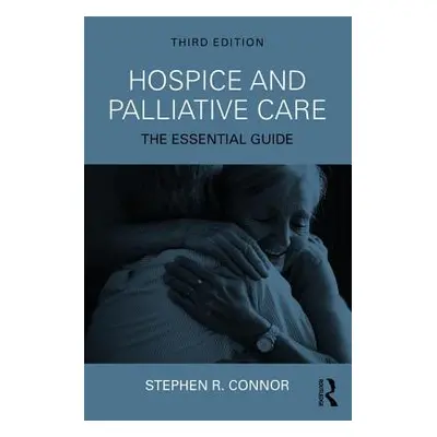 "Hospice and Palliative Care: The Essential Guide" - "" ("Connor Stephen R.")