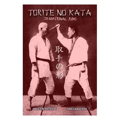 "TORITE NO KATA (English): Traditional Judo" - "" ("Bethers Bruce R.")