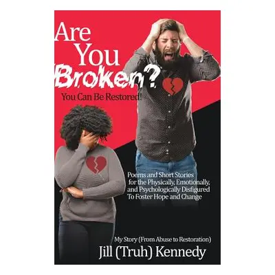 "Are You Broken? You Can Be Restored!" - "" ("Kennedy Jill (Truh)")