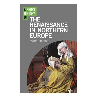 "A Short History of the Renaissance in Northern Europe" - "" ("Vale Malcolm")