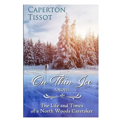 "On Thin Ice: The Life and Times of a North Woods Caretaker" - "" ("Tissot Caperton")