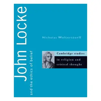 "John Locke and the Ethics of Belief" - "" ("Wolterstorff Nicholas")