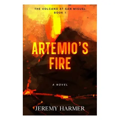 "Artemio's Fire" - "" ("Harmer Jeremy")