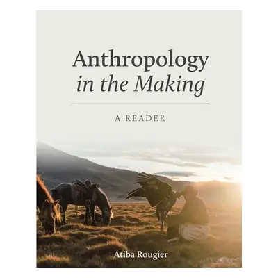 "Anthropology in the Making: A Reader" - "" ("Rougier Atiba L.")