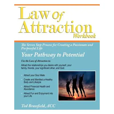 "Law Of Attraction: The Seven Step Process for Creating a Passionate and Purposeful Life" - "" (