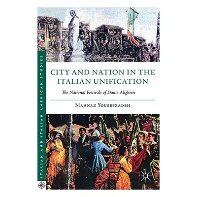 "City and Nation in the Italian Unification: The National Festivals of Dante Alighieri" - "" ("Y