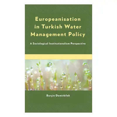 "Europeanisation in Turkish Water Management Policy: A Sociological Institutionalism Perspective