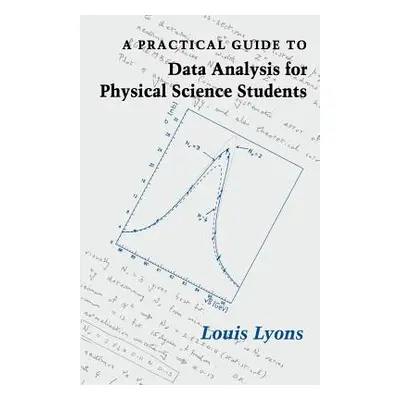 "A Practical Guide to Data Analysis for Physical Science Students" - "" ("Lyons Louis")