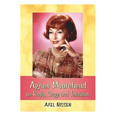 "Agnes Moorehead on Radio, Stage and Television" - "" ("Nissen Axel")