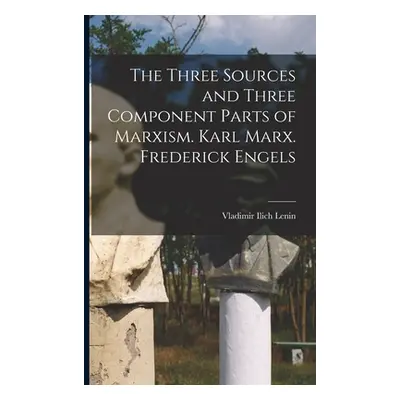 "The Three Sources and Three Component Parts of Marxism. Karl Marx. Frederick Engels" - "" ("Len