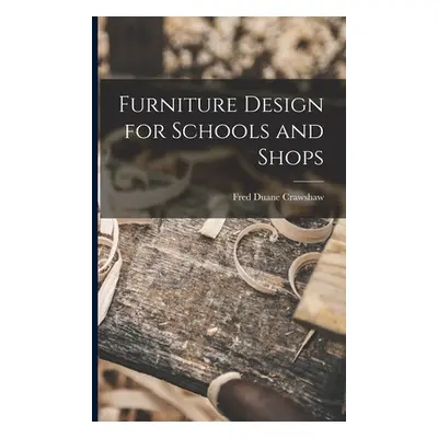 "Furniture Design for Schools and Shops" - "" ("Crawshaw Fred Duane")