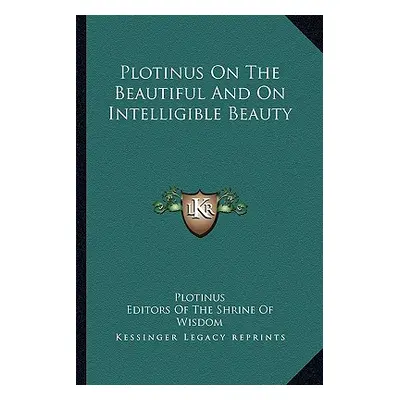 "Plotinus On The Beautiful And On Intelligible Beauty" - "" ("Plotinus")