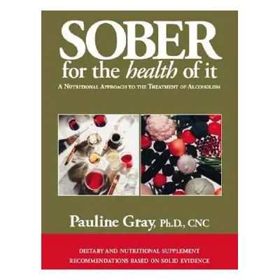 "Sober for the Health of It: A Nutritional Approach to the Treatment of Alcoholism" - "" ("Gray 