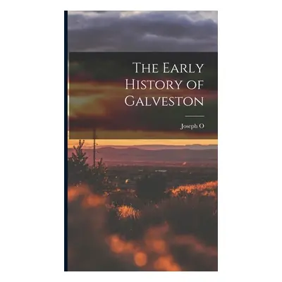 "The Early History of Galveston" - "" ("Dyer Joseph O. 1856-1925")