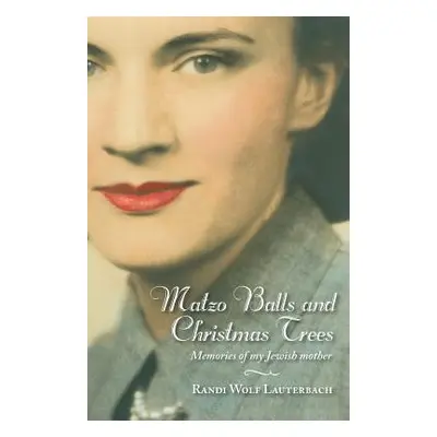 "Matzo Balls and Christmas Trees: Memories of My Jewish Mother" - "" ("Lauterbach Randi Wolf")