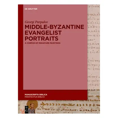 "Middle-Byzantine Evangelist Portraits: A Corpus of Miniature Paintings" - "" ("Parpulov Georgi"