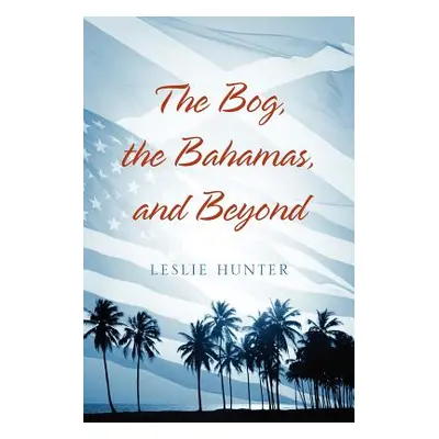 "The Bog, the Bahamas, and Beyond" - "" ("Hunter Leslie")