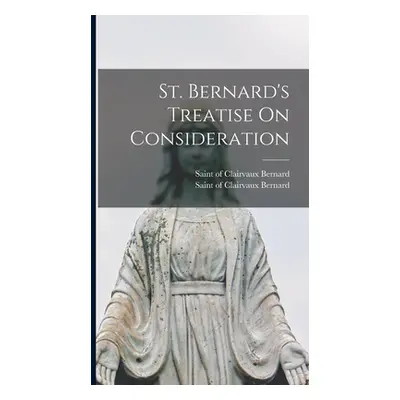 "St. Bernard's Treatise On Consideration" - "" ("Bernard Of Clairvaux Saint")