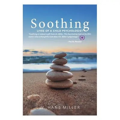 "Soothing: Lives of a Child Psychologist" - "" ("Miller W. Hans")