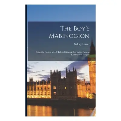 "The Boy's Mabinogion: Being the Earliest Welsh Tales of King Arthur in the Famous Red Book of H