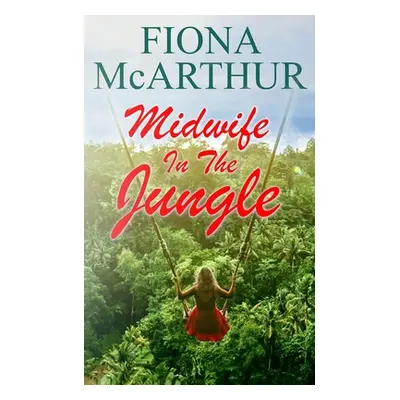 "Midwife in the Jungle: Dating The Jungle Doc" - "" ("McArthur Fiona")