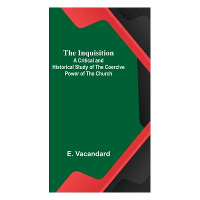 "The Inquisition; A Critical and Historical Study of the Coercive Power of the Church" - "" ("Va