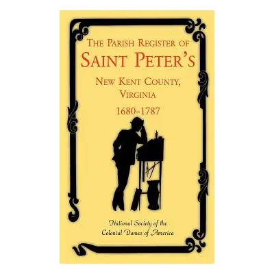 "The Parish Register of Saint Peter's, New Kent County, Virginia, 1680-1787" - "" ("National Soc