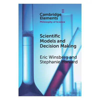 "Scientific Models and Decision Making" - "" ("Winsberg Eric")